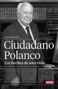 CIUDADANO POLANCO, LOS HECHOS DE UNA VIDA di CRUZ RUIZ, JUAN 
