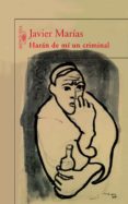 HARAN DE MI UN CRIMINAL de MARIAS, JAVIER 