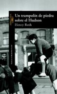 UN TRAMPOLIN DE PIEDRA SOBRE EL HUDSON de ROTH, HENRY 