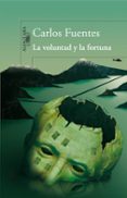 LA VOLUNTAD Y LA FORTUNA de FUENTES, CARLOS 