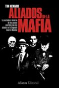 ALIADOS DE LA MAFIA: LA VERDADERA HISTORIA DE LOS PACTOS SECRETOS CON LOS ALIADOS EN LA SEGUNDA GUERRA MUNDIAL de NEWARK, TIM 