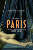 ESPAOLES EN PARIS EN LA EPOCA ROMANTICA 1808-1848 de AYMES, JEAN-RENE 