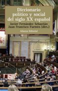 DICCIONARIO POLITICO Y SOCIAL DEL SIGLO XX ESPAOL de FERNANDEZ SEBASTIAN, JAVIER  FUENTES, JUAN FRANCISCO 