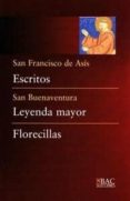 SAN FRANCISCO DE ASIS ESCRITOS.SAN BUENAVENTURA LEYENDA MAYOR.FLO RECILLAS di VV.AA. 