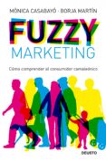 FUZZY MARKETING: COMO COMPRENDER AL CONSUMIDOR CAMALEONICO de CASABAYO, MONICA  MARTIN, BORJA 