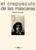 EL CREPUSCULO DE LAS MASCARAS de TOURNIER, MICHEL 