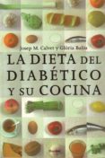 LA DIETA DEL DIABETICO Y SU COCINA: LIBRO DE DIVULGACION PARA DIA BETICOS Y FAMILIARES de CALVET FRANCES, JOSEP M.  BALIU DE KIRCHNER, GLORIA 