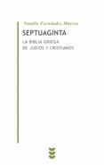 SEPTUAGINTA: LA BIBLIA GRIEGA DE JUDIOS Y CRISTIANOS di FERNANDEZ MARCOS, NATALIO 