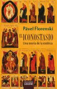EL ICONOSTASIO: UNA TEORIA DE LA ESTETICA di FLORENSKI, PAVEL 