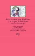 SOBRE LA CAPACIDAD LINGISTICA Y EL ORIGEN DE LA LENGUA de FICHTE, JOHANN GOTTLIEB 
