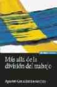 MAS ALLA DE LA DIVISION DEL TRABAJO de GONZALEZ ENCISO, AGUSTIN 