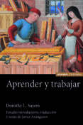 APRENDER Y TRABAJAR: ESTUDIO INTRODUCTORIO. TRADUCCION Y NOTAS DE JAVIER ARANGUREN de SAYERS, DOROTHY L. 
