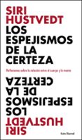 LOS ESPEJISMOS DE LA CERTEZA de HUSTVEDT, SIRI 
