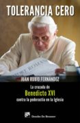 TOLERANCIA CERO: LA CRUZADA DE BENEDICTO XVI CONTRA LA PEDERASTIA EN LA IGLESIA di RUBIO FERNANDEZ, JUAN 