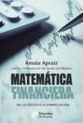MATEMTICA FINANCIERA. DE LA LGICA A LA FORMULACIN di APRAIZ LARRAGAN, AMAIA 