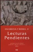 GRECIA Y ROMA, II LECTURAS PENDIENTES di POCINA PEREZ, ANDRES 
