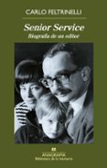 SENIOR SERVICE: BIOGRAFIA DE UN EDITOR de FELTRINELLI, CARLO 