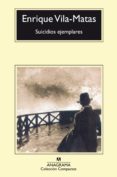 SUICIDIOS EJEMPLARES de VILA-MATAS, ENRIQUE 