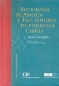 SOCIOLOGIA DE ARGELIA Y TRES ESTUDIOS DE ETNOLOGIA CABILIA de BOURDIEU, PIERRE 