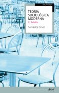 TEORIA SOCIOLOGICA MODERNA (2 ED) de GINER, SALVADOR 