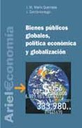 BIENES PUBLICOS GLOBALES, POLITICA ECONOMICA Y GLOBALIZACION de MARIN QUEMADA, JOSE MARIA  GARCIA-VERDUGO SALES, JAVIER 