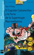 EL CAPITAN CALZONCILLOS Y LA FURIA DE LA SUPERMUJER MACROELASTICA de PILKEY, DAV 