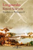 LOS GENERALES (NAPOLEON VS WELLINGTON II) de SCARROW, SIMON 