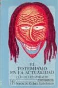 EL TOTEMISMO EN LA ACTUALIDAD de LEVI-STRAUSS, CLAUDE 
