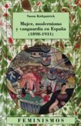 MUJER, MODERNISMO Y VANGUARDIA EN ESPAA (1898-1931) di KIRKPATRICK, SUSAN 
