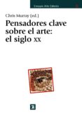 PENSADORES CLAVE SOBRE ARTE: EL SIGLO X di MURRAY, CHRIS 
