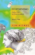 ECOFEMINISMO: PARA OTRO MUNDO POSIBLE de PULEO, ALICIA H. 