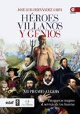 HEROES, VILLANOS Y GENIOS: EXTRANJEROS INSIGNE AL SERVICIO DE LOS AUSTRIAS di VV.AA