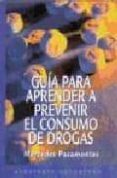 GUIA PARA APRENDER A PREVENIR EL CONSUMO DE DROGAS di PASAMONTES, MERCEDES 