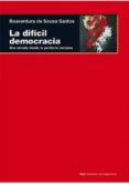 LA DIFICIL DEMOCRACIA: UNA MIRADA DESDE LA PERIFERIA EUROPEA de SANTOS, BOAVENTURA DE SOUSA 