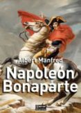 NAPOLEON BONAPARTE di MANFRED, ALBERT 