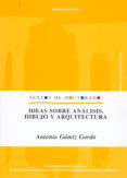 IDEAS SOBRE ANALISIS, DIBUJO Y ARQUITECTURA de GAMIZ GORDO, ANTONIO 
