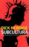 SUBCULTURA: EL SIGNIFICADO DEL ESTILO di HEBDIGE, DICK 