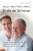 EL DIA DE 36 HORAS: UNA GUIA PRACTICA PARA LAS FAMILIAS Y CUIDADO RES DE ENFERMOS DE ALZHEIMER Y OTRAS DEMENCIAS SENILES (3 ED.) de MACE, NANCY L.  RABINS, PETER V. 