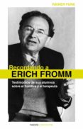 RECORDANDO A ERICH FROMM: TESTIMONIOS DE SUS ALUMNOS SOBRE EL HOM BRE Y EL TERAPEUTA de FROMM, ERICH 
