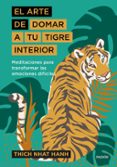 EL ARTE DE DOMAR A TU TIGRE INTERIOR: MEDITACIONES PARA LAS EMOCIONES DIFICILES di HANH, THICH NHAT 