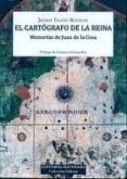 EL CARTOGRAFO DE LA REINA: MEMORIAS DE JUAN DE LA COSA de TAZON RUESCAS, JAVIER 