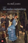 TUS MALAS COSTUMBRES (CUARTETO DUQUESAS IV) de JAMES, ELOISA 