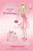 LA PRINCESA EMILY Y EL HADA HERMOSA (EL CLUB DE LAS PRINCESAS) de FRENCH, VIVIAN 