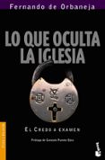 LO QUE OCULTA LA IGLESIA: EL CREDO A EXAMEN de ORBANEJA, FERNANDO DE 