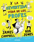 LA DIVERTIDA VIDA DE LOS PROFES di CAMPBELL, JAMES 