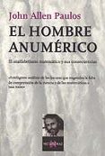 EL HOMBRE ANUMERICO: ANALFABETISMO MATEMATICO Y SUS CONSECUENCIAS de PAULOS, JOHN ALLEN 