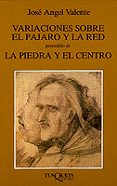 VARIACIONES SOBRE EL PAJARO Y RED; PRECEDIDO DE LA PIEDRA Y EL CE NTRO de VALENTE, JOSE ANGEL 