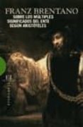 SOBRE LOS MULTIPLES SIGNIFICADOS DEL ENTE SEGUN ARISTOTELES di BRENTANO, FRANZ 