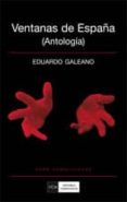 VENTANAS DE ESPAA (ANTOLOGIA) di GALEANO, EDUARDO 