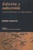EDICION Y SUBVERSION: LITERATURA CLANDESTINA EN EL ANTIGUO REGIME N di DARNTON, ROBERT 